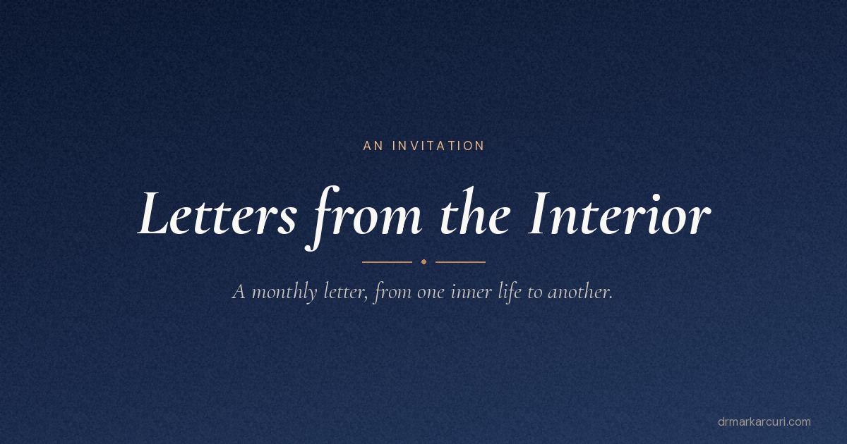Letters from the Interior, a monthly letter from Dr. Mark Arcuri